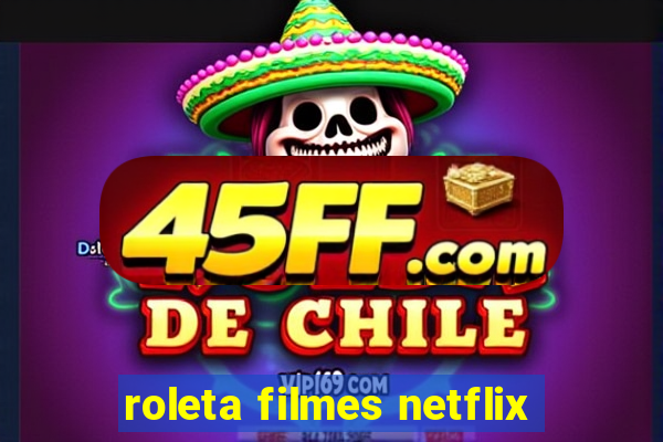 roleta filmes netflix
